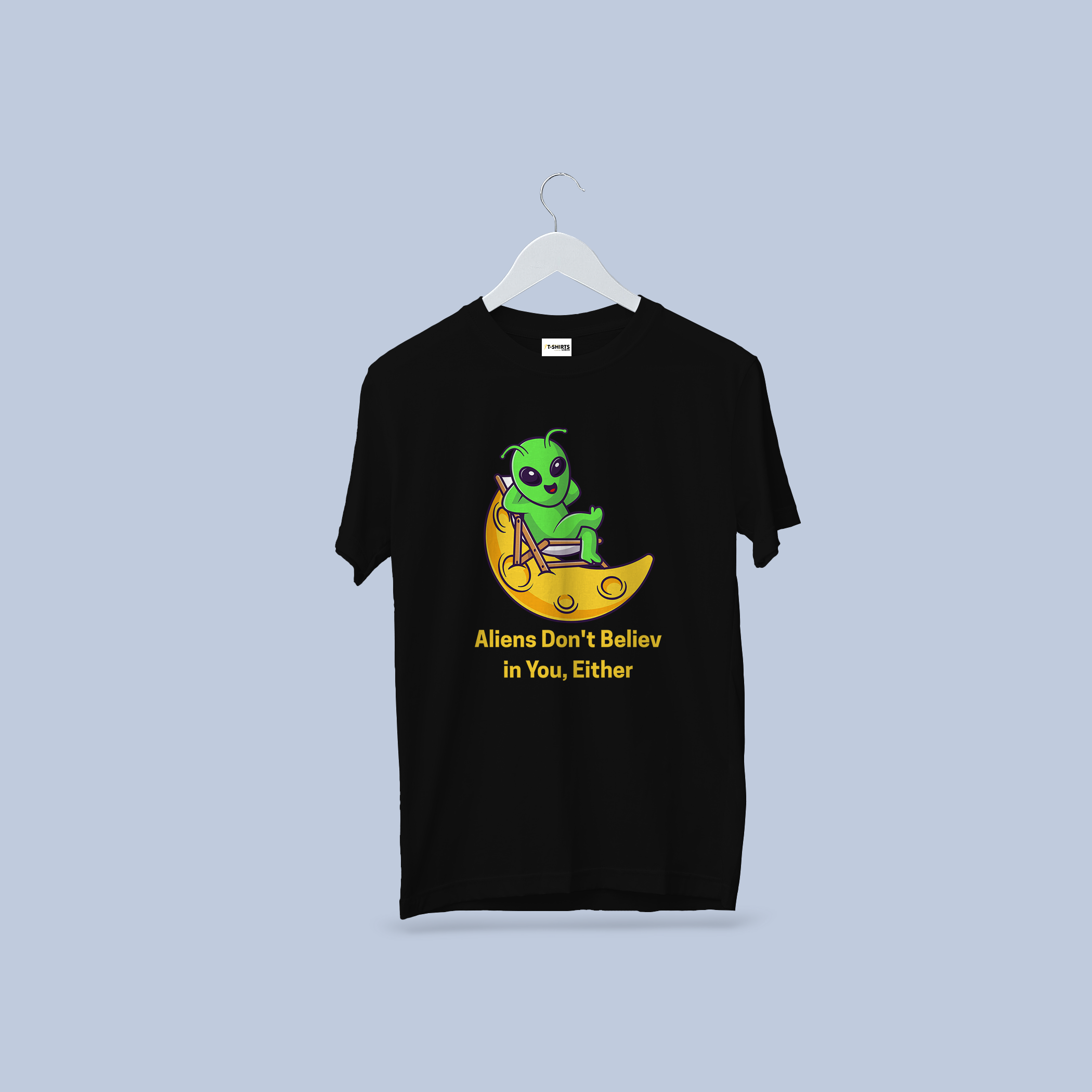 Funny Alien on Moon T-Shirt - Aliens Don't Believe in You, Either