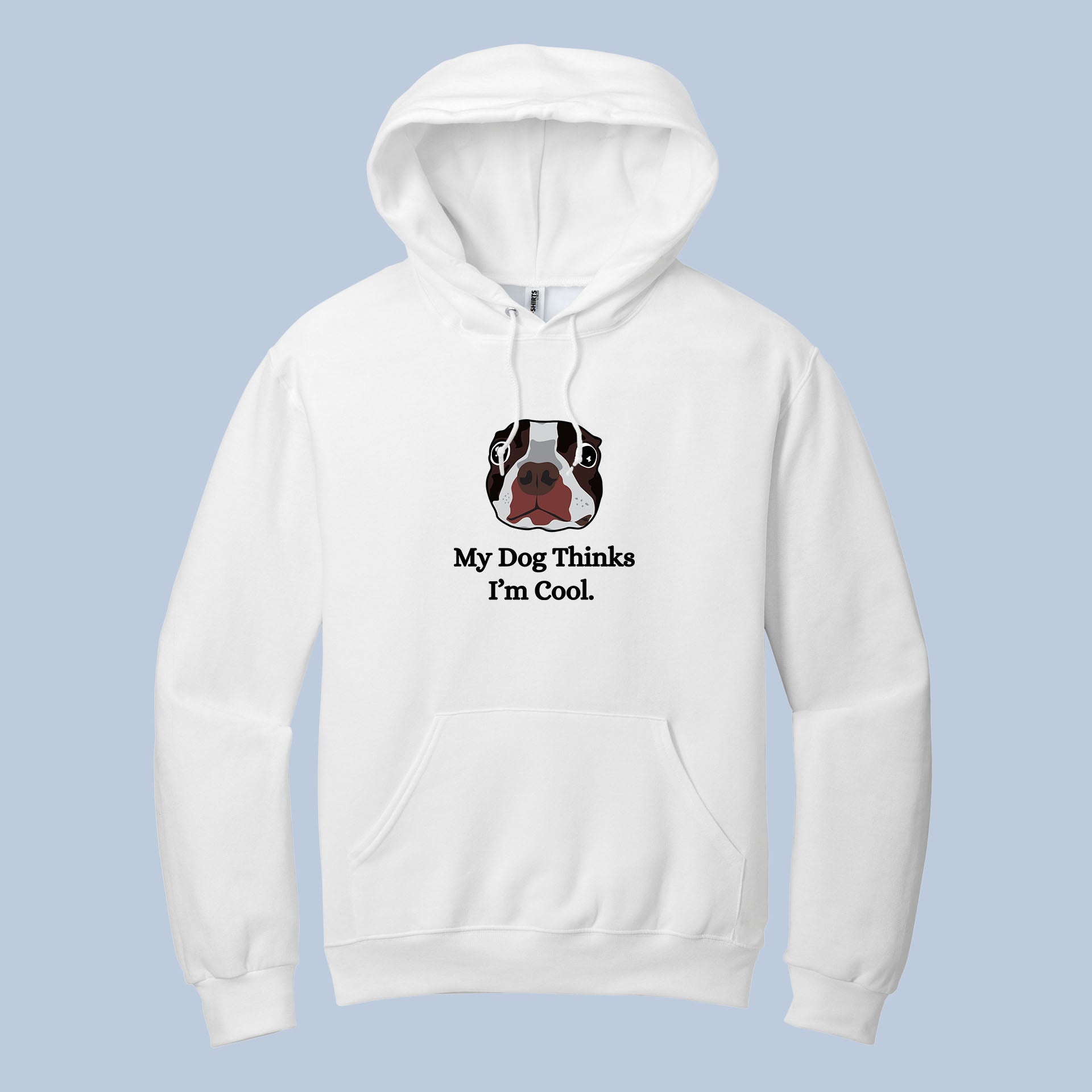 My Dog Thinks I’m Cool Hoodie – Funny Dog Lover Pullover