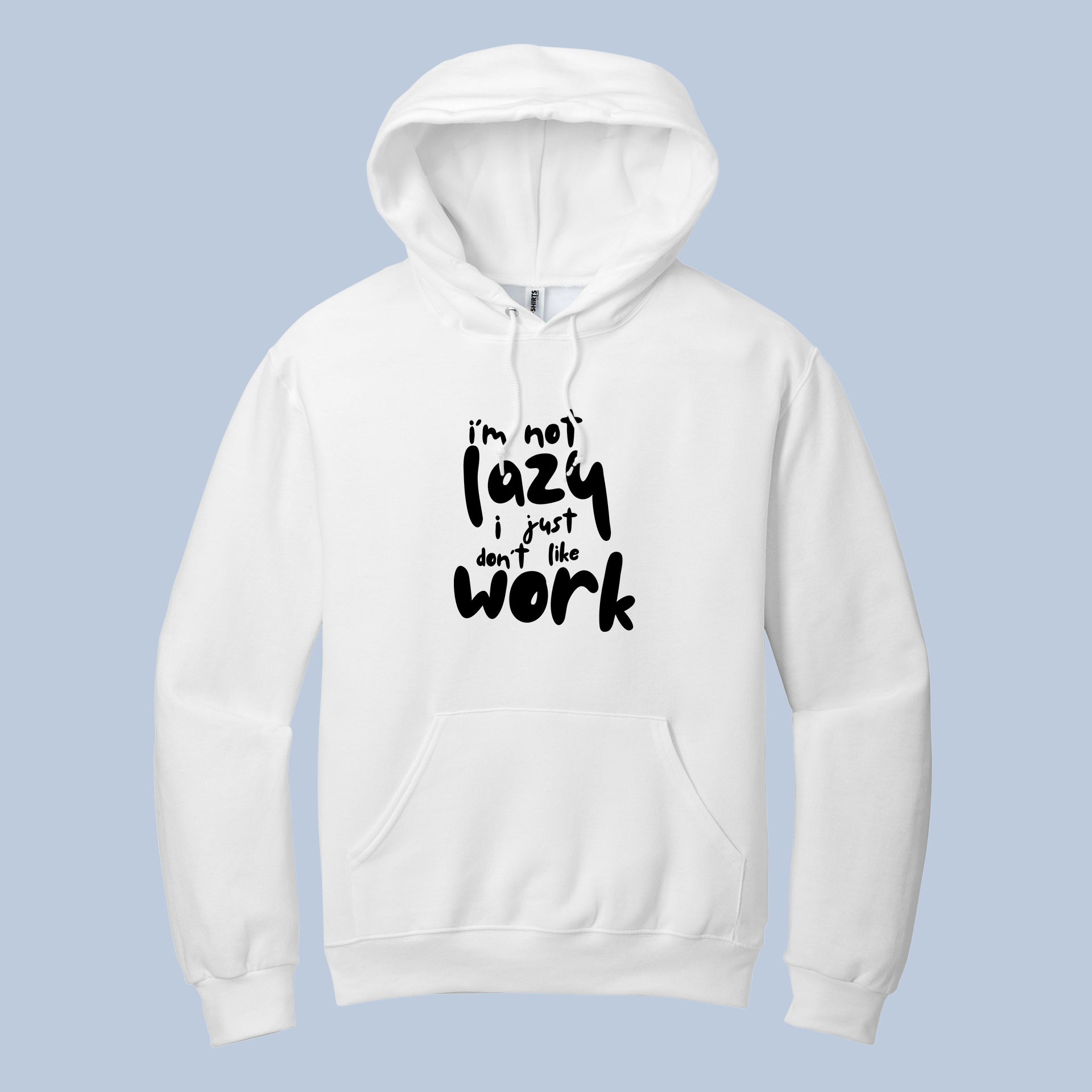 I'm Not Lazy, I Just Don't Like Work Funny Quote Hoodie
