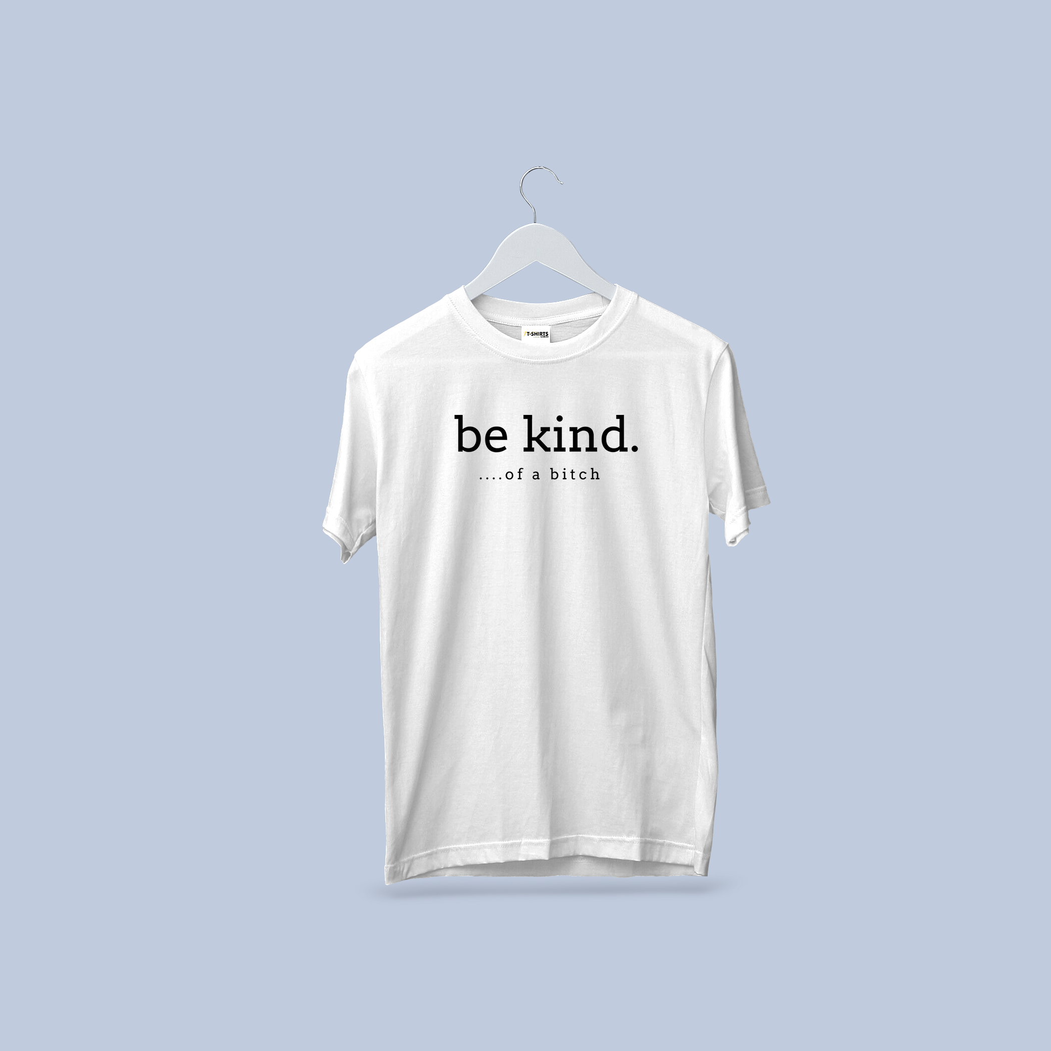 Be Kind… of a Bitch T-Shirt