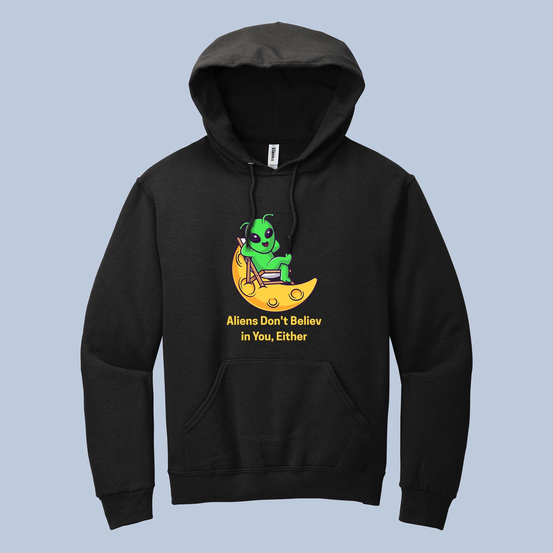 Aliens Don’t Believe in You Hoodie – Funny Alien Space Pullover