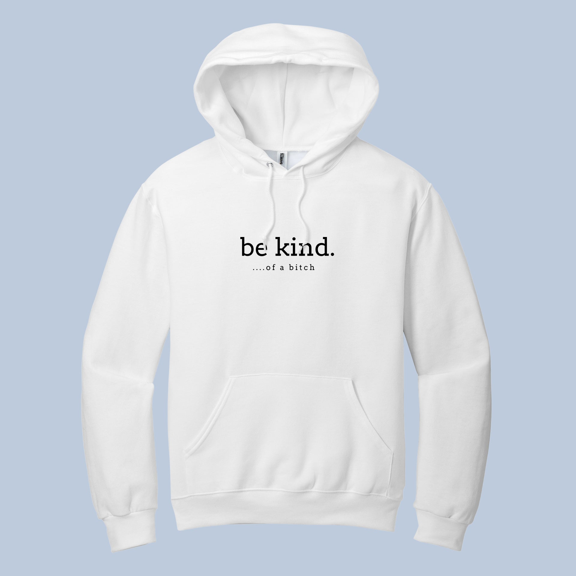 Be Kind Hoodie – Funny Sarcastic Sassy Quote Pullover