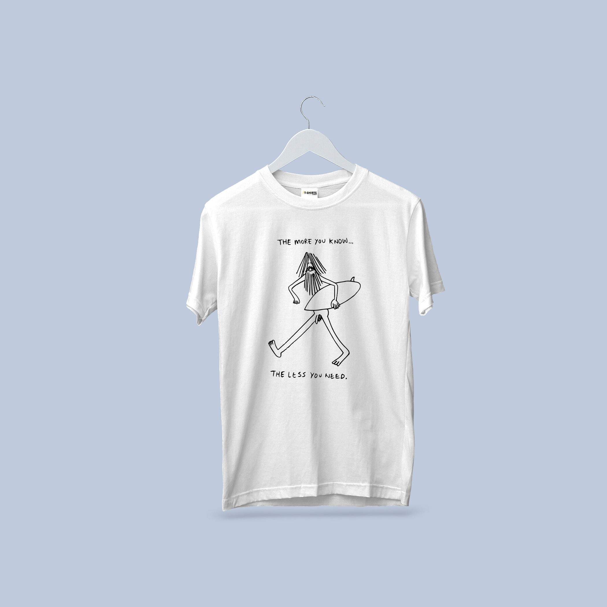 The More You Know, The Less You Need - Surfer T-Shirt