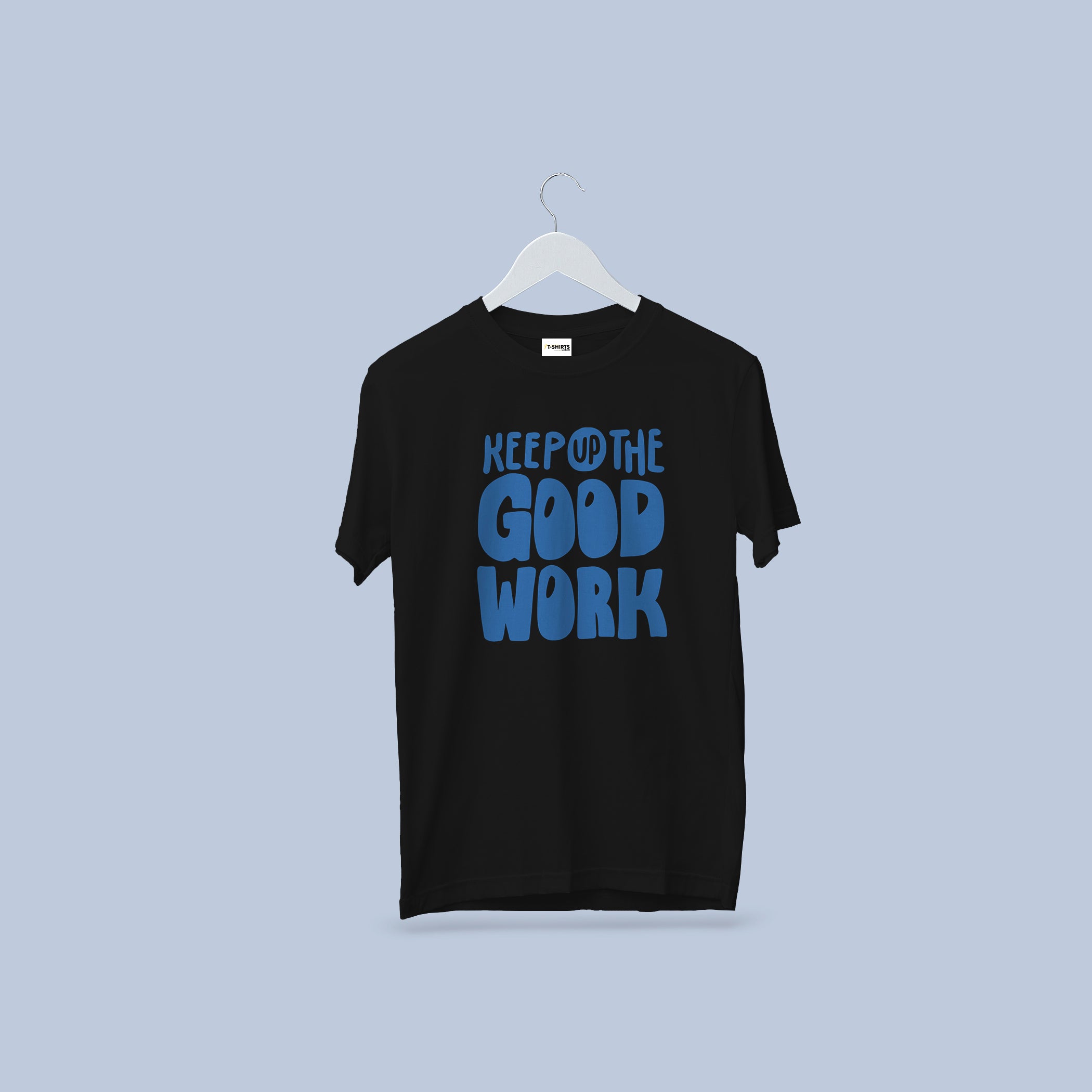 Keep Up The Good Work T-Shirt