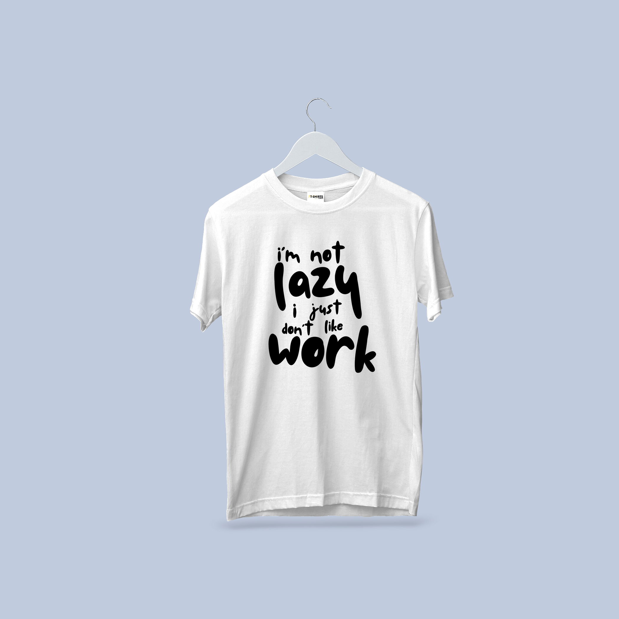 "I'm Not Lazy, I Just Don't Like Work" Funny T-Shirt