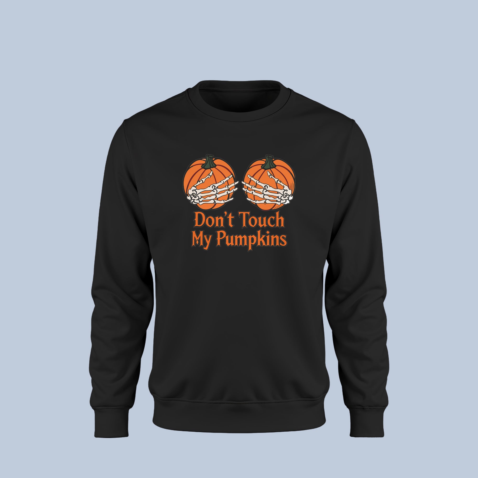 Don’t Touch My Pumpkins Halloween Sweatshirt – Funny Skeleton Hands Pumpkin Crewneck – Spooky Fall Pullover for Women & Men