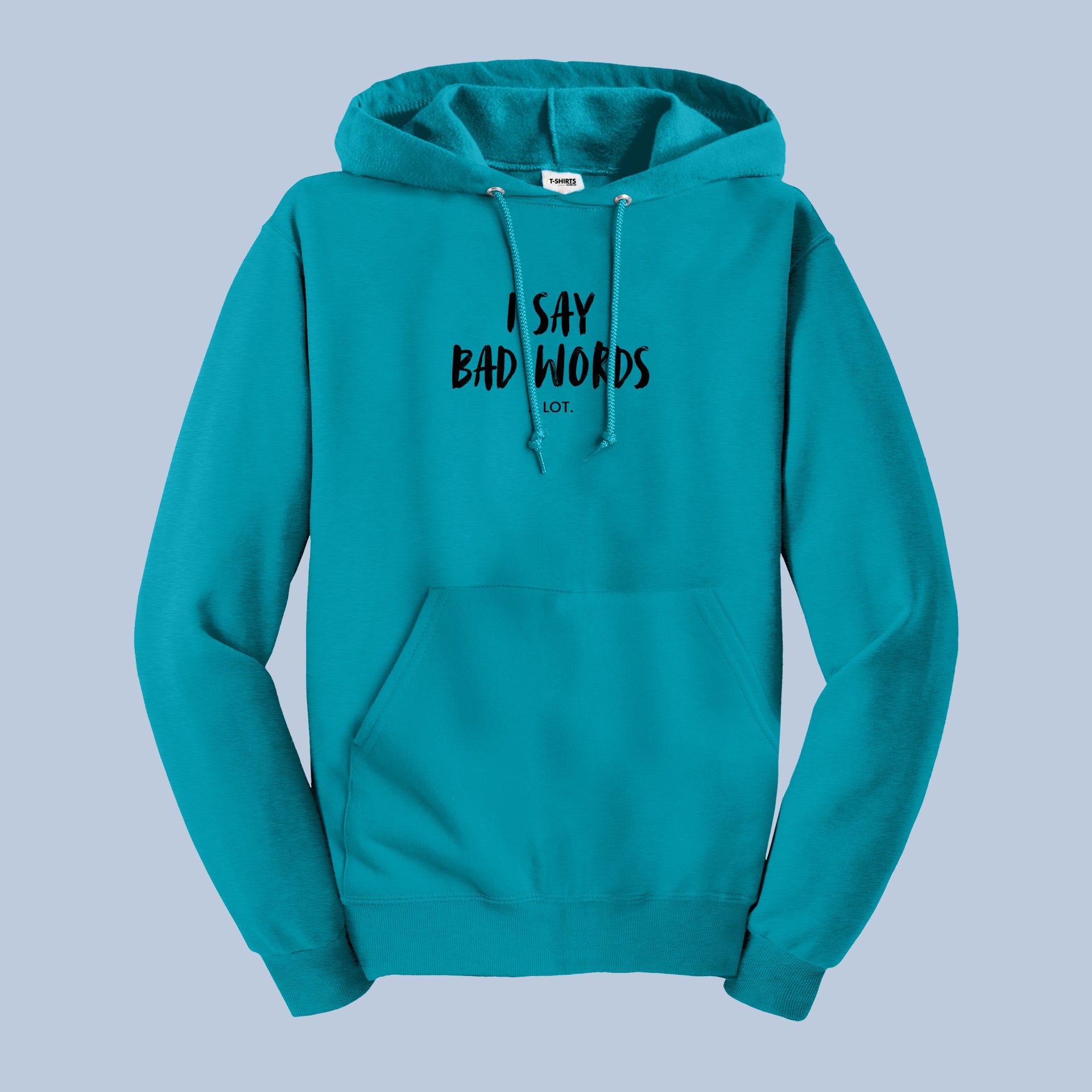 Funny Hoodie – I Say Bad Words A Lot Graphic Pullover