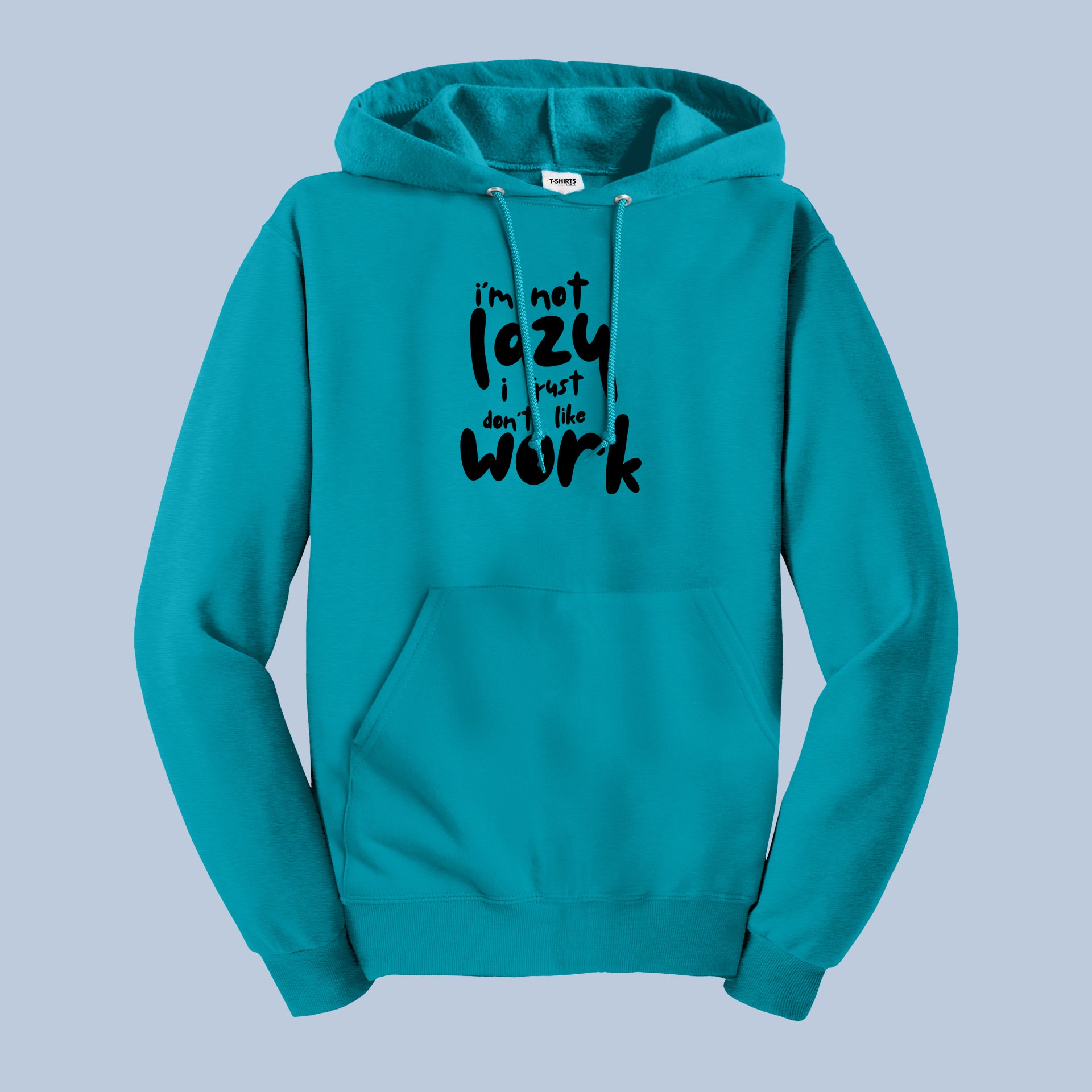 I'm Not Lazy, I Just Don't Like Work Funny Quote Hoodie