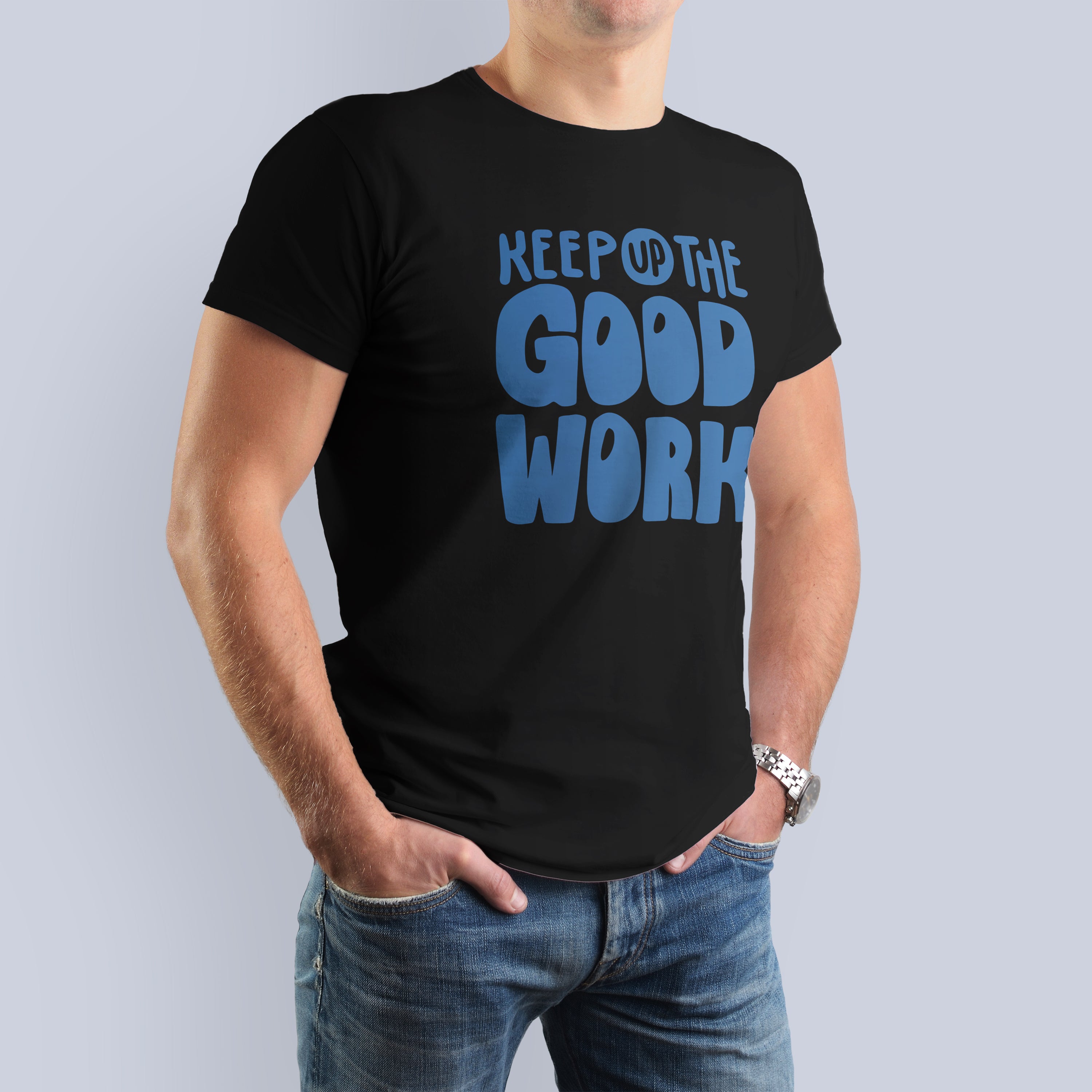 Keep Up The Good Work T-Shirt 3