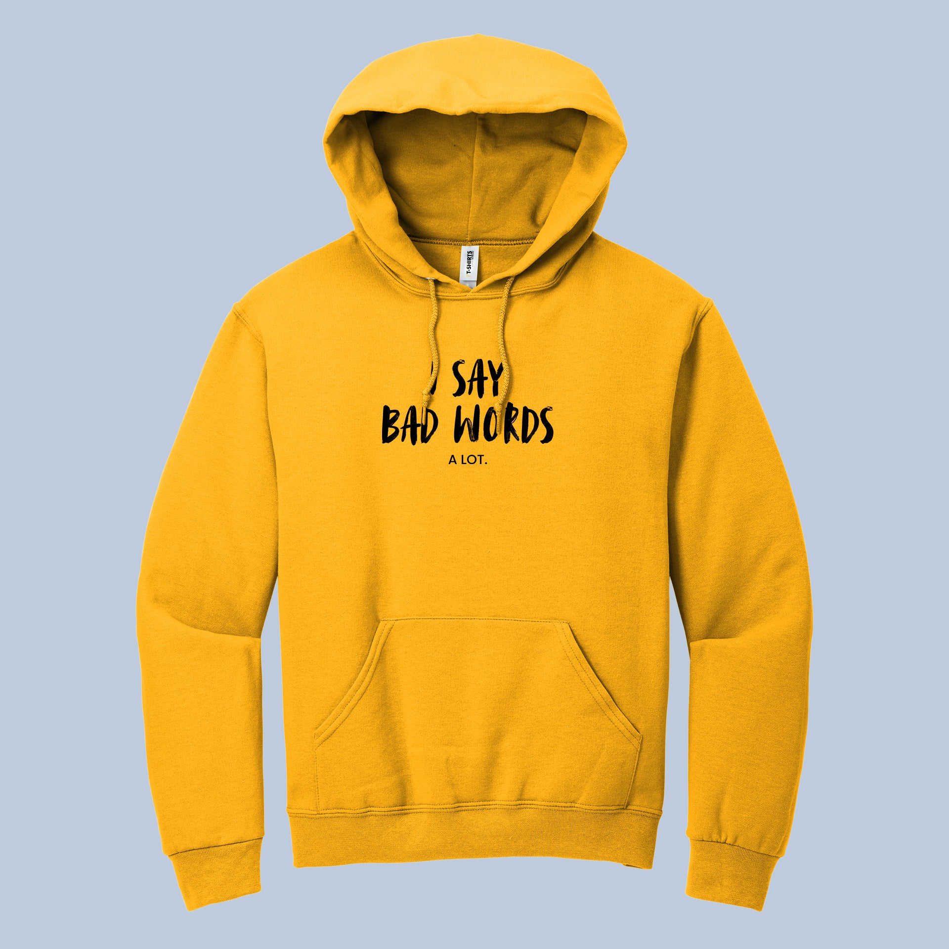 Funny Hoodie – I Say Bad Words A Lot Graphic Pullover 4