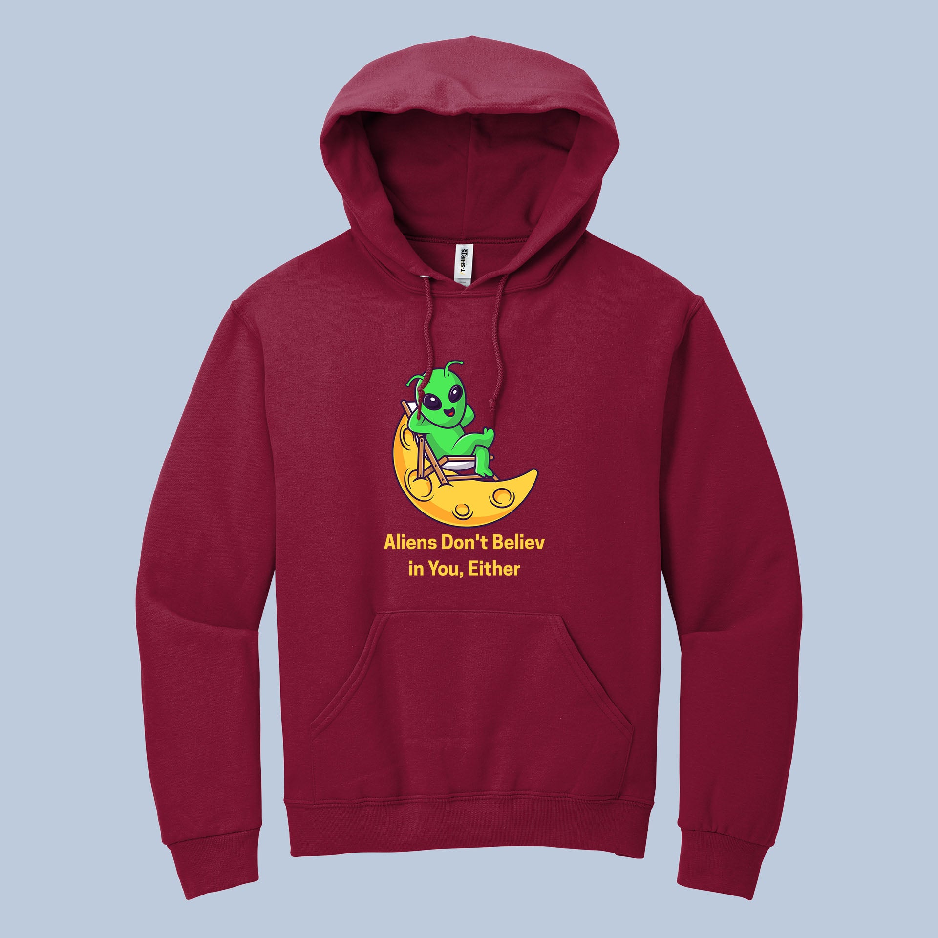 Aliens Don’t Believe in You Hoodie – Funny Alien Space Pullover 4