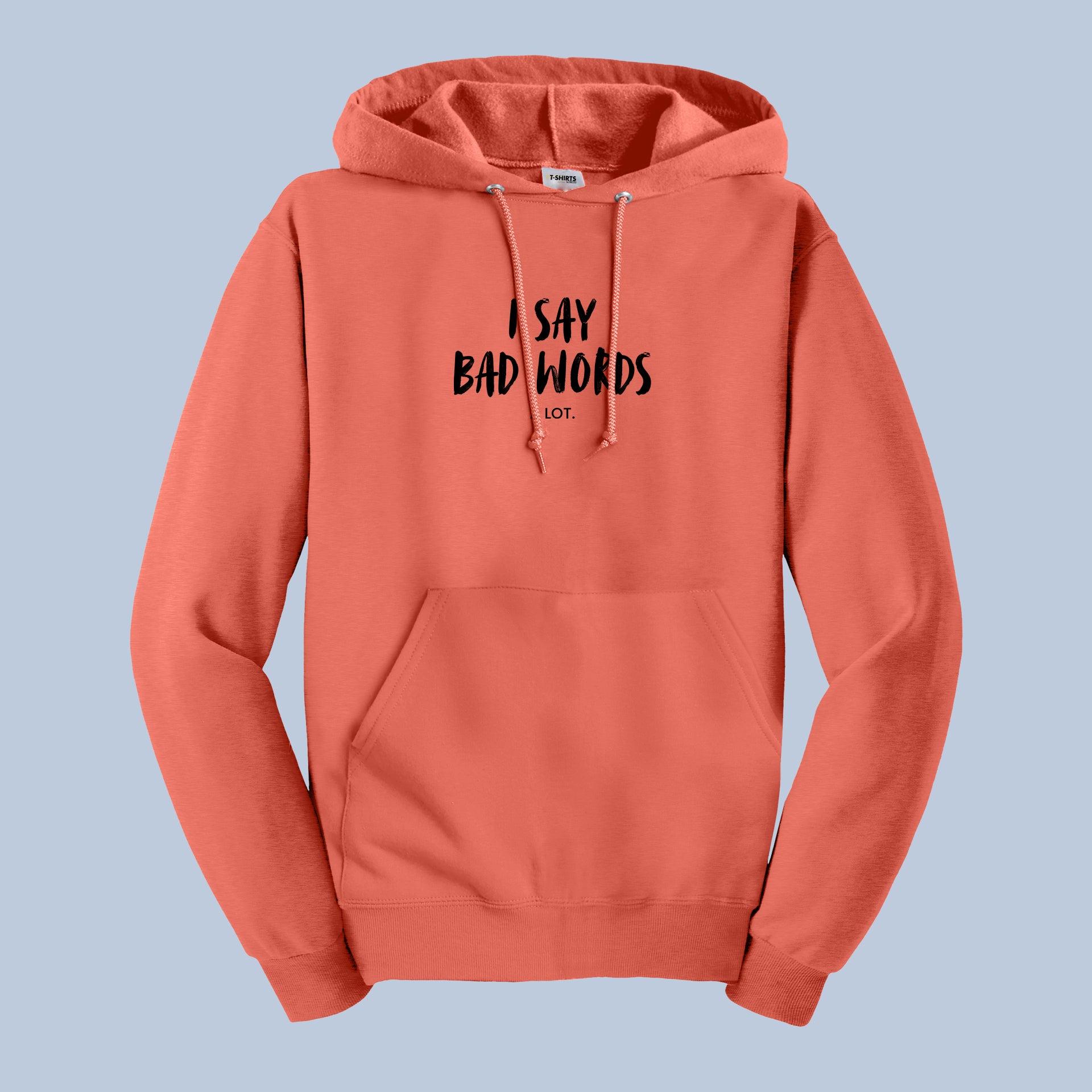 Funny Hoodie – I Say Bad Words A Lot Graphic Pullover 7