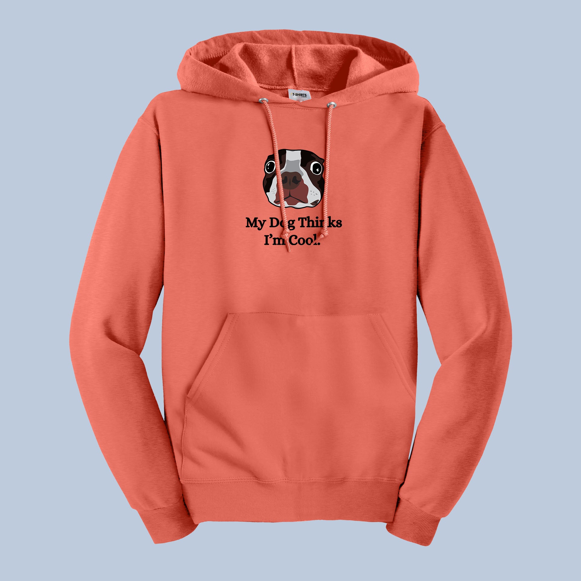 My Dog Thinks I’m Cool Hoodie – Funny Dog Lover Pullover 7