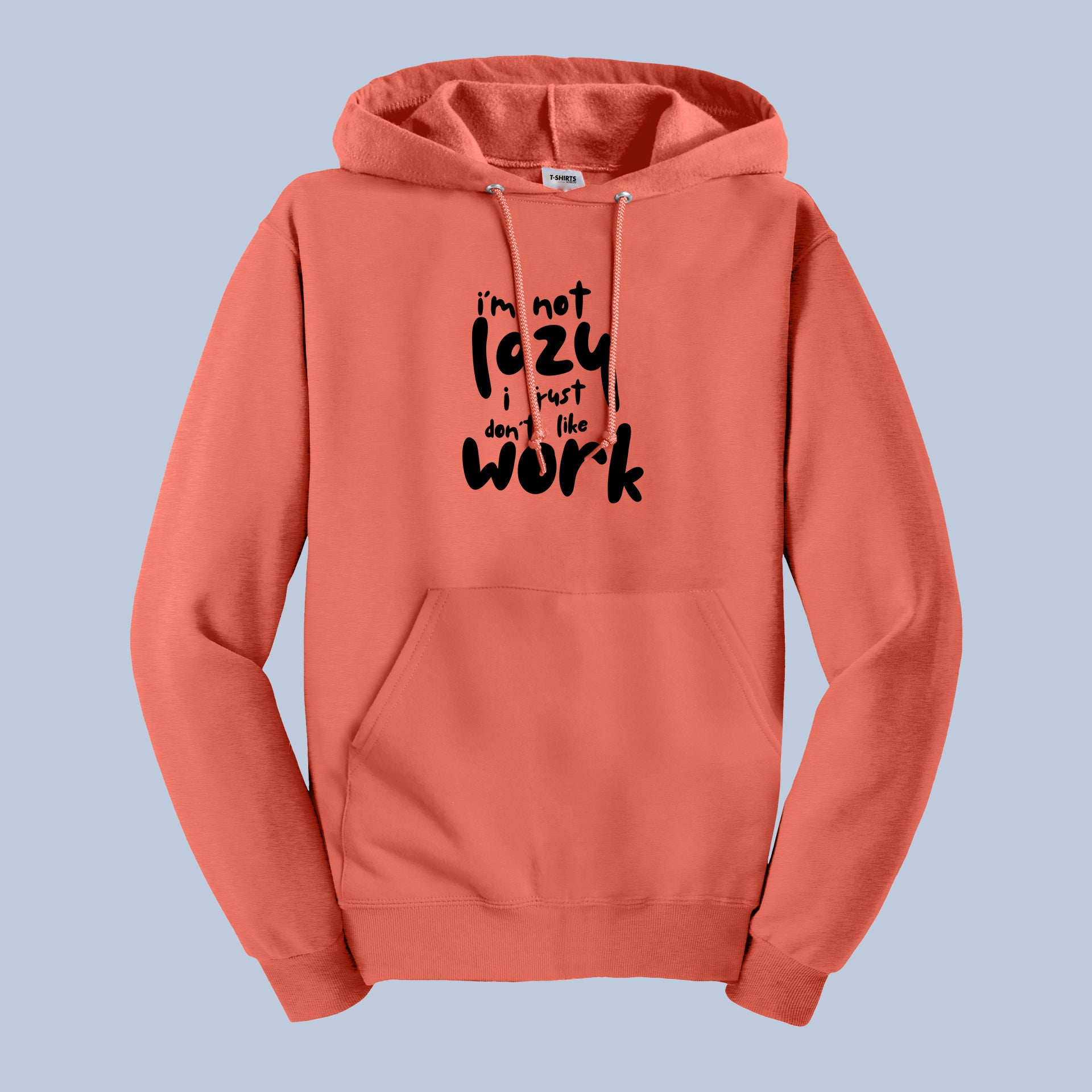 I'm Not Lazy, I Just Don't Like Work Funny Quote Hoodie 7